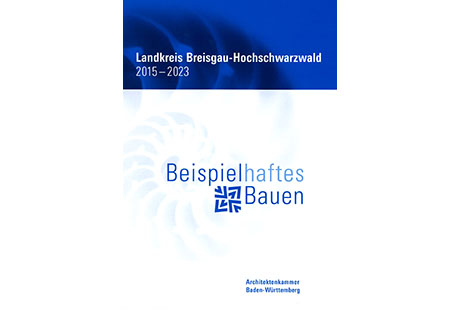 Beispielhaftes Bauen Landkreis Breisgau-Hochschwarzwald 2015-2023